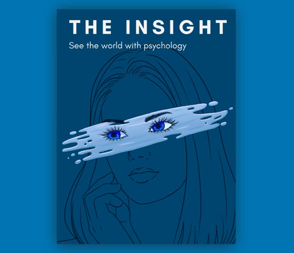 Enjoy “The Insight”, a student-run and produced magazine all about Psychology.